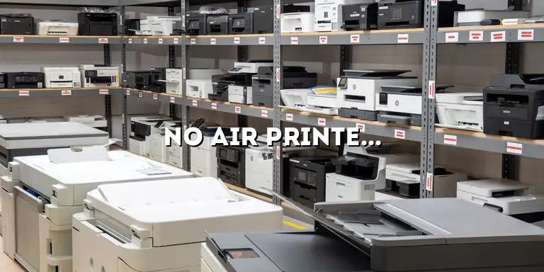 No Air Printer Found: Troubleshooting Tips and Solutions