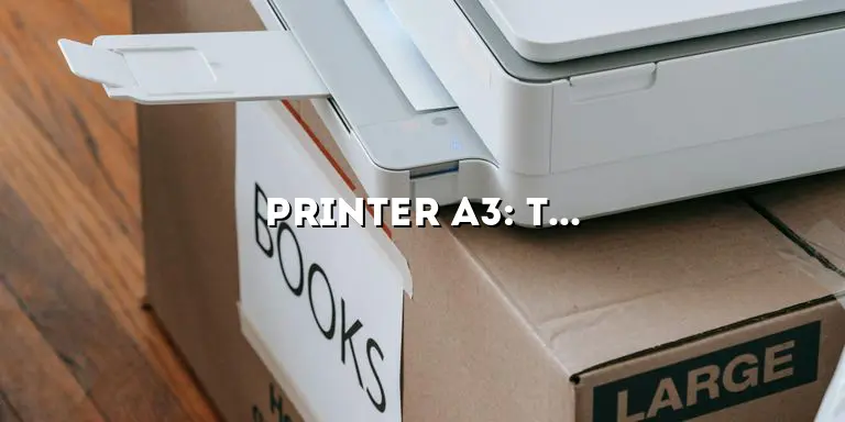 Printer A3: The Ultimate Guide to All Your Printing Needs